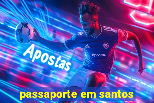 passaporte em santos